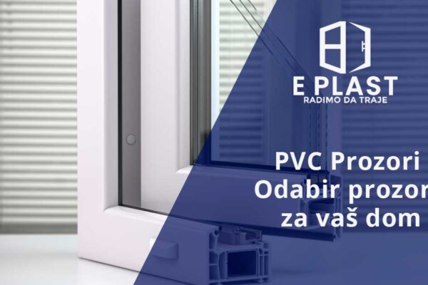 PVC Prozori – Odabir prozora za vaš dom