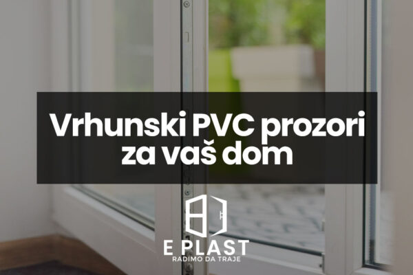 Vrhunski PVC prozori za vaš dom