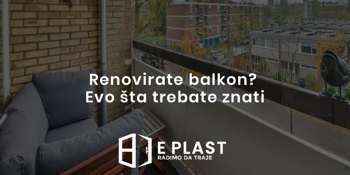 You are currently viewing Renovirate balkon? Evo šta trebate znati